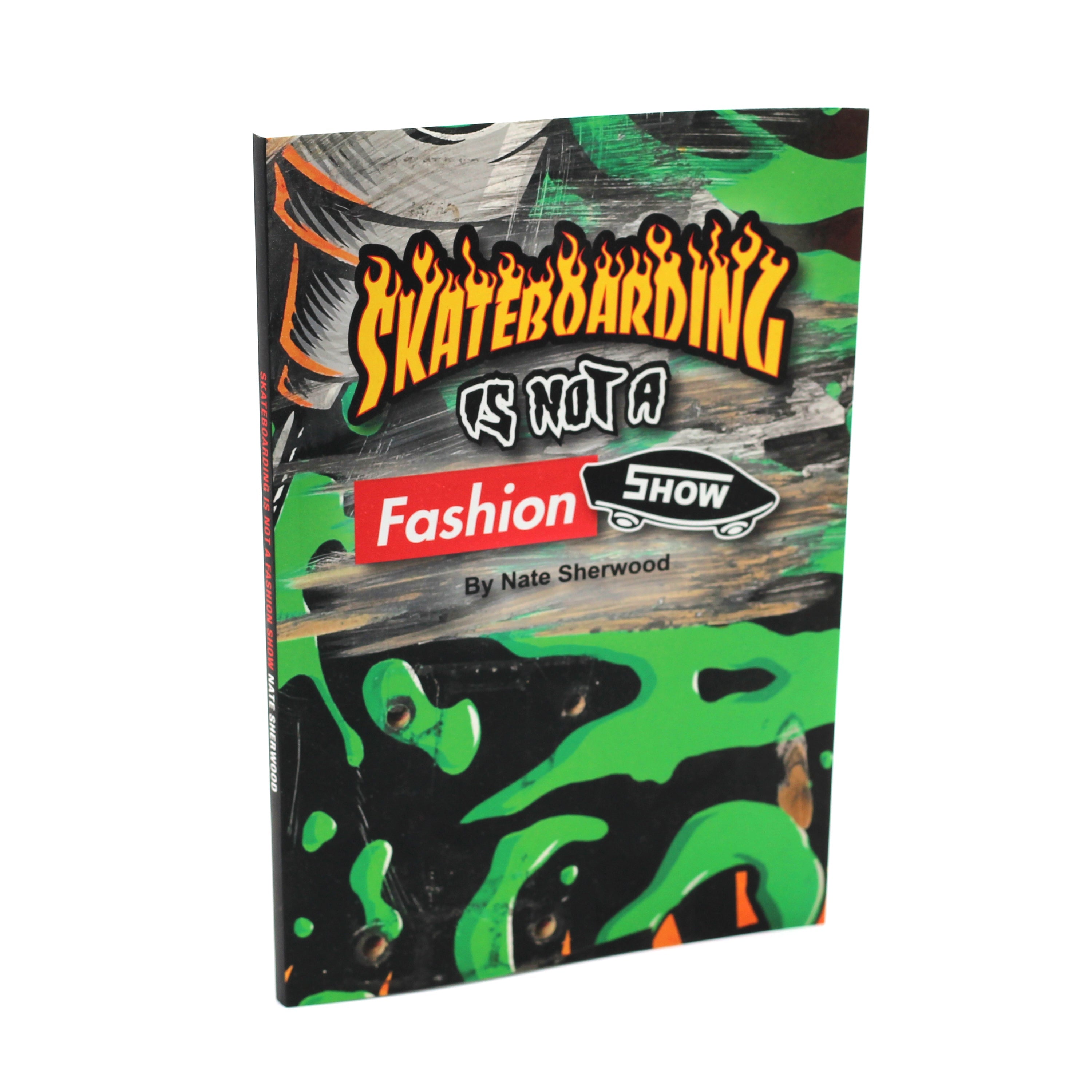 Skateboarding Is Not A Fashion Show Book by Nate Sherwood